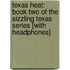 Texas Heat: Book Two of the Sizzling Texas Series [With Headphones]