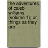 The Adventures Of Caleb Williams (Volume 1); Or, Things As They Are door William Godwin