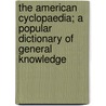 The American Cyclopaedia; A Popular Dictionary of General Knowledge by Katharine wylde