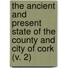 The Ancient And Present State Of The County And City Of Cork (V. 2) door Charles Smith