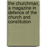 The Churchman, A Magazine In Defence Of The Church And Constitution door Unknown Author