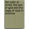 The Color of Christ: The Son of God and the Saga of Race in America by Paul Harvey