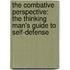 The Combative Perspective: The Thinking Man's Guide To Self-Defense