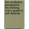 The Combative Perspective: The Thinking Man's Guide To Self-Defense door Gabriel Suarez