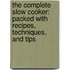 The Complete Slow Cooker: Packed With Recipes, Techniques, And Tips