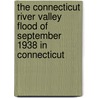 The Connecticut River Valley Flood of September 1938 in Connecticut door Connecticut Ground Water Survey
