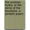 The Corsican Hydra, or the Terror of the Bourbons. A pindaric poem. by T. Whitaker