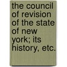 The Council of Revision of the State of New York; its history, etc. door Alfred Billings Street