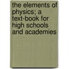 The Elements of Physics; a Text-book for High Schools and Academies door Alfred P. (Alfred Payson) Gage