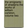 The Emigrants Of Ahadarra The Works of William Carleton, Volume Two door William Carleton