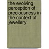 The Evolving Perception Of Preciousness In The Context Of Jewellery door Denisa Ciernikova