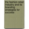 The Fashion Retail Industry and its Branding Strategies for Success door Nathalie Iltis