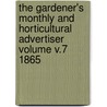 The Gardener's Monthly and Horticultural Advertiser Volume V.7 1865 by Unknown