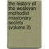 The History Of The Wesleyan Methodist Missionary Society (Volume 2)