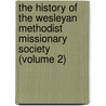 The History Of The Wesleyan Methodist Missionary Society (Volume 2) door Stuart Findlay