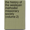 The History Of The Wesleyan Methodist Missionary Society (Volume 2) by Stuart Findlay
