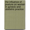 The Influence Of Posture On Women In Gynecic And Obstetric Practice door James Hobson Aveling