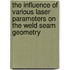The Influence Of Various Laser Parameters On The Weld Seam Geometry