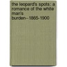 The Leopard's Spots: A Romance Of The White Man's Burden--1865-1900 by Thomas Dixion