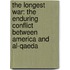 The Longest War: The Enduring Conflict Between America and Al-Qaeda