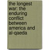 The Longest War: The Enduring Conflict Between America and Al-Qaeda door Peter L. Bergen