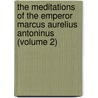 The Meditations Of The Emperor Marcus Aurelius Antoninus (Volume 2) door Emperor O. Marcus Aurelius