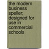 The Modern Business Speller; Designed for Use in Commercial Schools door Gustavus Sylvester Kimball