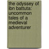The Odyssey Of Ibn Battuta: Uncommon Tales Of A Medieval Adventurer door David Waines