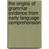 The Origins Of Grammar - Evidence From Early Language Comprehension
