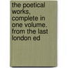 The Poetical Works, Complete in One Volume. from the Last London Ed by Elizabeth B. Browning