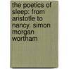 The Poetics of Sleep: From Aristotle to Nancy. Simon Morgan Wortham by Simon Wortham