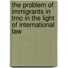 The Problem Of Immigrants In Trnc In The Light Of International Law door Neriman Çakir