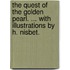 The Quest of the Golden Pearl. ... With illustrations by H. Nisbet.