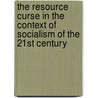 The Resource Curse in the Context of  Socialism of the 21st Century door Alexander Stimpfle
