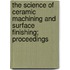 The Science of Ceramic Machining and Surface Finishing; Proceedings