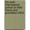 The Sixth International School on Field Theory and Gravitation-2012 door Welder Alves Rodrigues