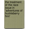 The Treatment of the Race Issue in 'Adventures of Huckleberry Finn' by Moritz Oehl