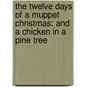 The Twelve Days of a Muppet Christmas: And a Chicken in a Pine Tree door Martha T. Ottersley