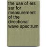 The Use Of Ers Sar For Measurement Of The Directional Wave Spectrum by Nelson Violante-Carvalho