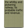 The Whitby and Pickering Railway; its probable traffic and revenue. door William Thompson