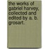 The Works of Gabriel Harvey, collected and edited by A. B. Grosart.