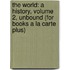The World: A History, Volume 2, Unbound (for Books a la Carte Plus)