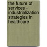 The future of services - Industrialization strategies in healthcare door Cinzia Palumbo