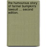 The humourous story of Farmer Bumpkin's Lawsuit ... Second edition. by Richard K.C. Harris