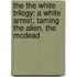 The the White Trilogy: A White Arrest, Taming the Alien, the McDead