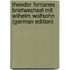 Theodor Fontanes Briefwechsel Mit Wilhelm Wolfsohn (German Edition)