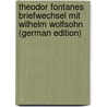 Theodor Fontanes Briefwechsel Mit Wilhelm Wolfsohn (German Edition) door Theodor Fontane