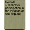 Towards Stakeholder Participation In The Initiation Of Wto Disputes door Vivienne Katjiuongua
