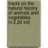Tracts On The Natural History Of Animals And Vegetables (V.2,2D Ed)