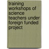 Training workshops of Science Teachers under foreign funded project door Shiekh Tariq Mahmood
